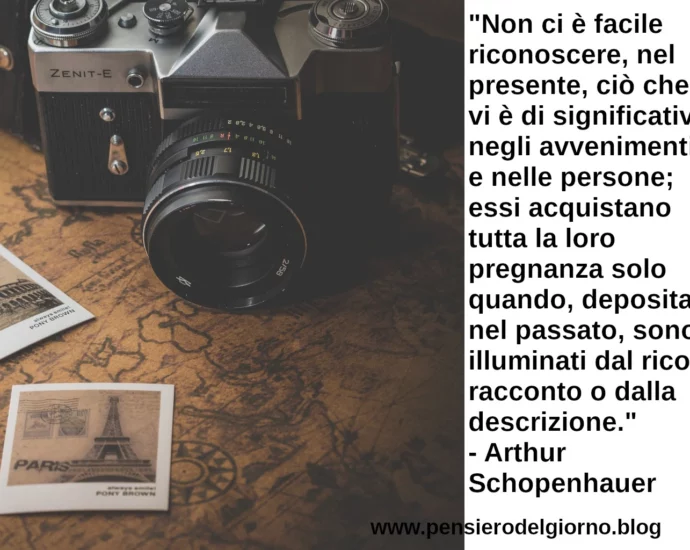 Frase di oggi Non ci è facile riconoscere nel presente il valore Schopenhauer