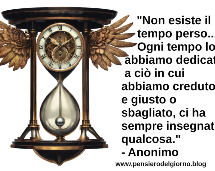 Frase di oggi Non esiste il tempo perso