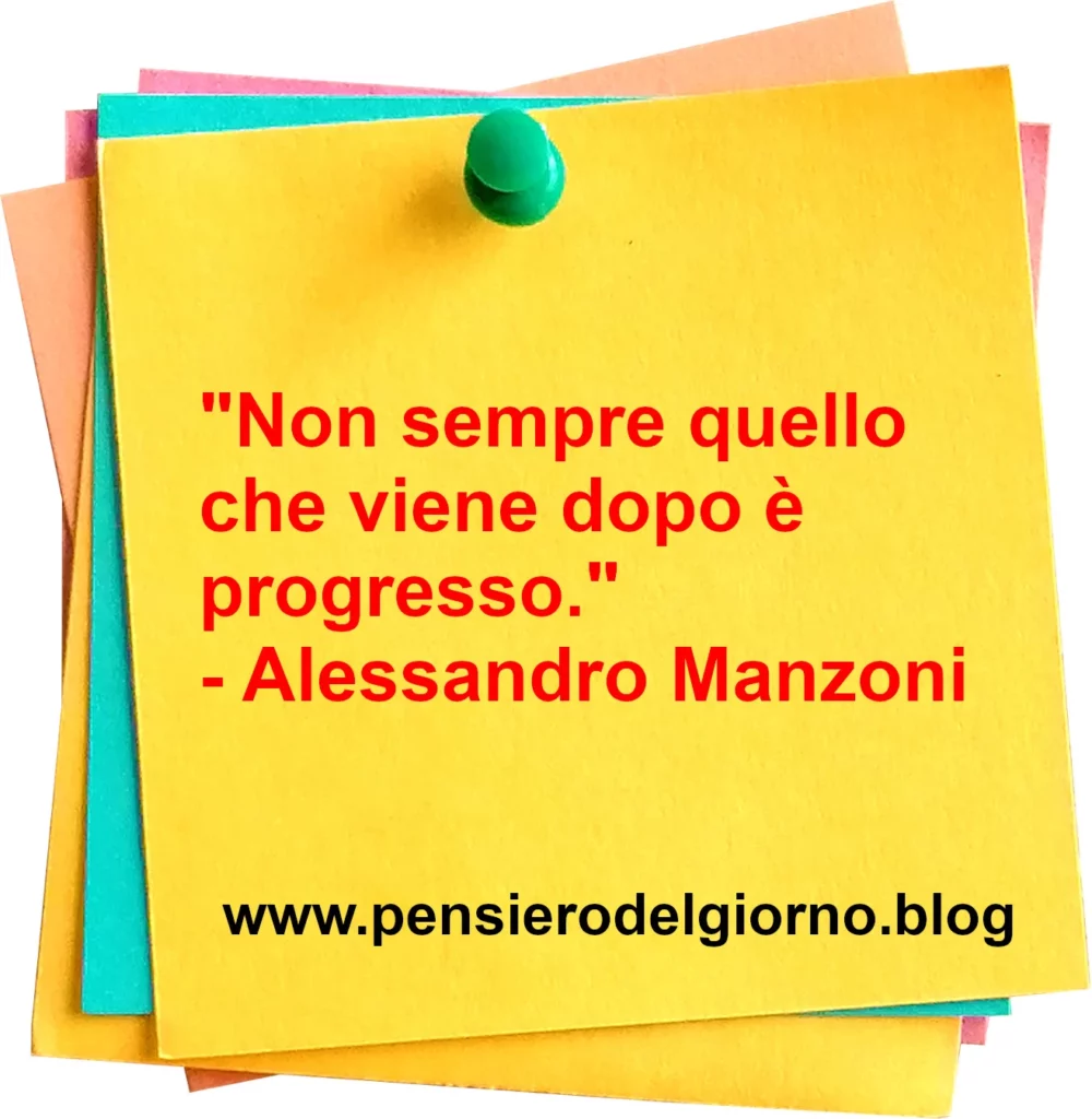 Frase di oggi Non sempre quello che viene dopo è progresso Manzoni