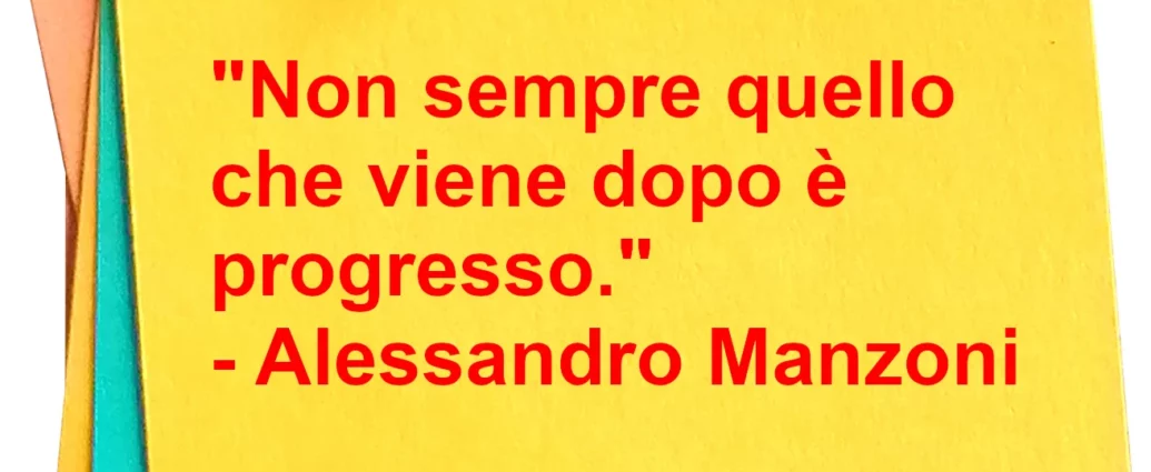 Frase di oggi Non sempre quello che viene dopo è progresso Manzoni