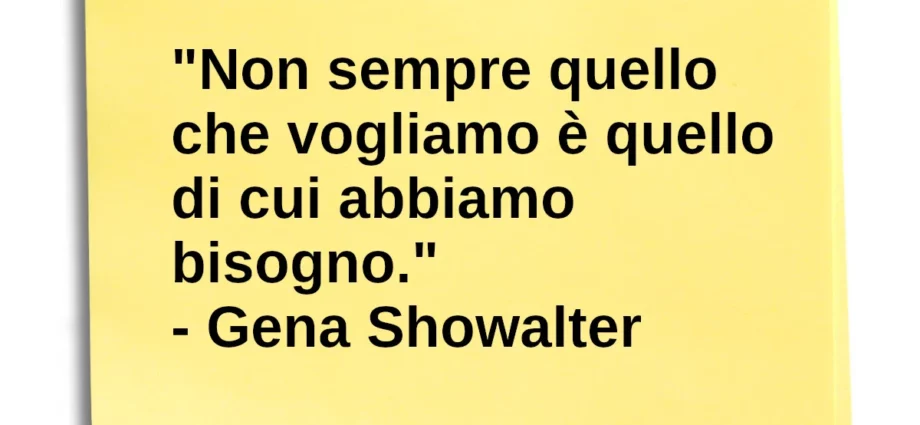 Aforisma Non sempre quello che vogliamo è quello di cui abbiamo bisogno Showalter