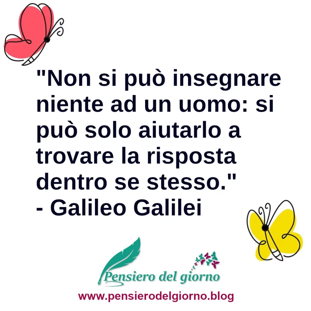 Frase di oggi Non si può insegnare niente ad un uomo Galileo Galilei