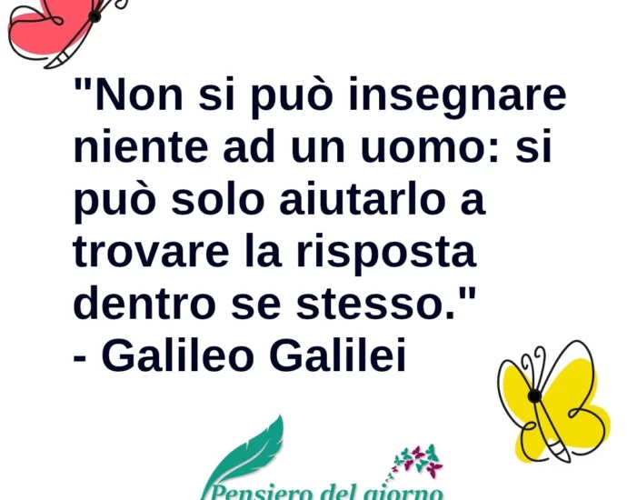 Frase di oggi Non si può insegnare niente ad un uomo Galileo