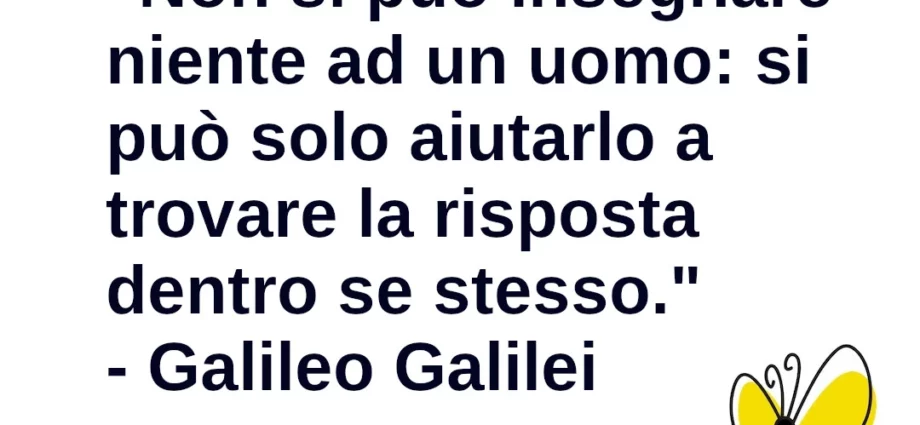 Frase di oggi Non si può insegnare niente ad un uomo Galileo