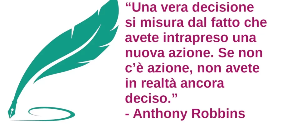 Frase di oggi Una vera decisione si misura dal fatto che avete intrapreso una nuova azione Anthony Robbins