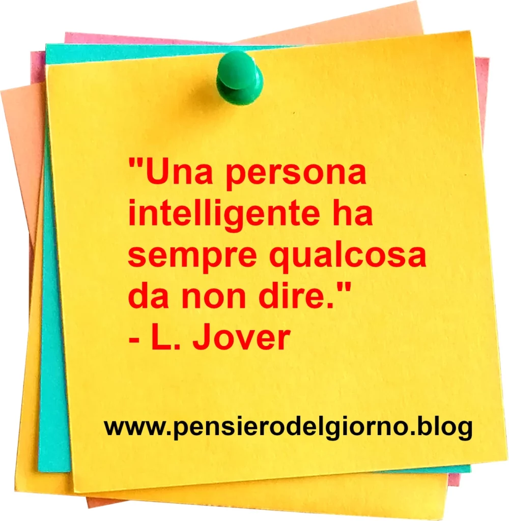 Frase di oggi Una persona intelligente ha sempre qualcosa da non dire Jover