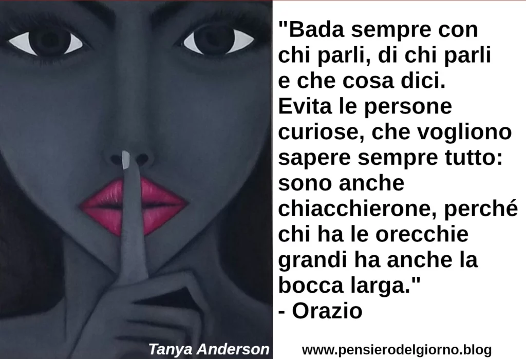 Frase di oggi Bada sempre con chi parli, di chi parli e che cosa dici. Orazio