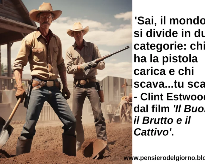 Citazione Il mondo si divide in due categoria chi ha la pistola carica e chi scava Clint Eastwood