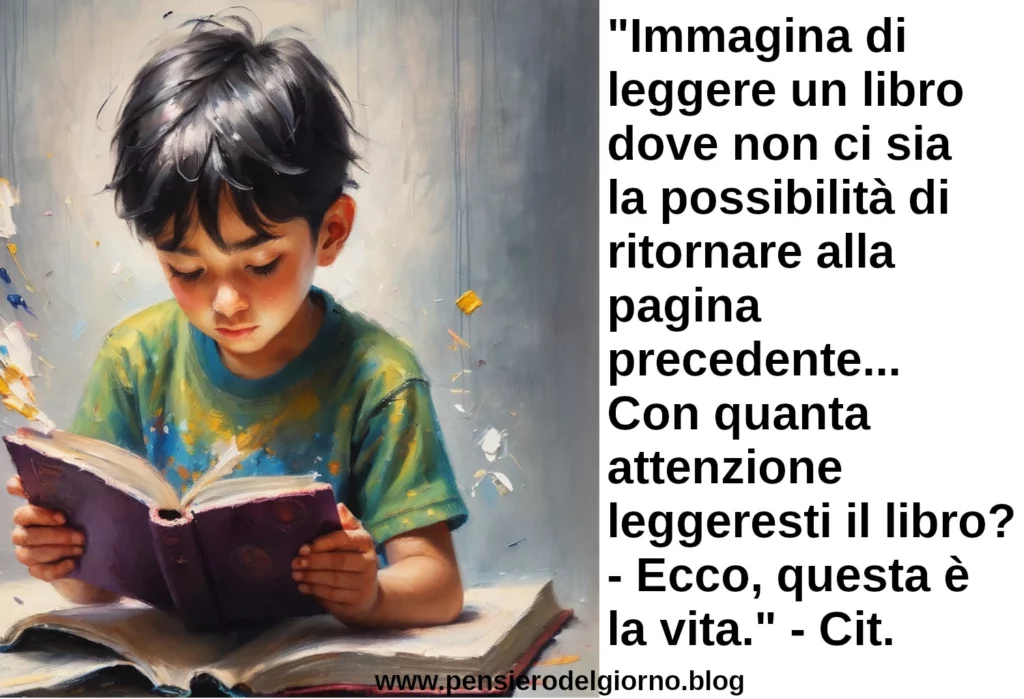 Frase di oggi Immagina di leggere un libro e non ci sia la possibilità di ritornare alla pagina precedente