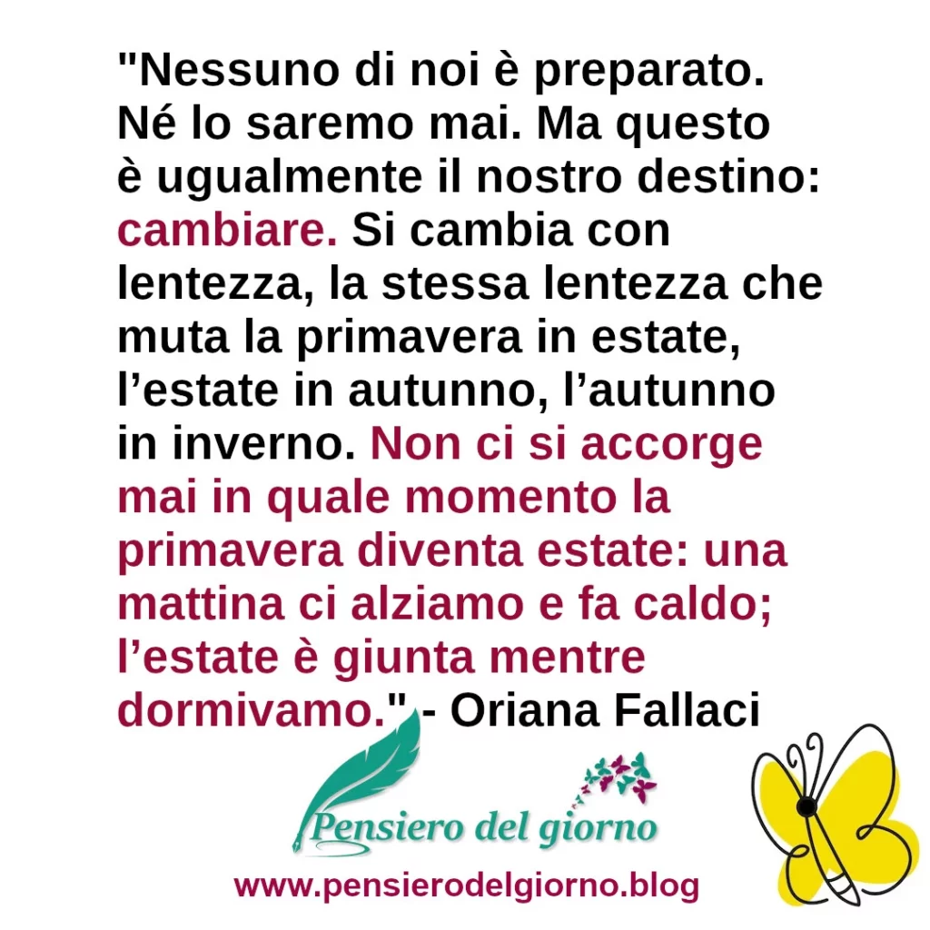 Citazione Nessuno di noi è preparato. Né lo saremo mai. Ma questo è ugualmente il nostro destino Oriana Fallaci