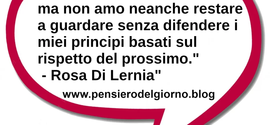 Citazione Non amo emettere giudizi, ma non amo restare a guardare Rosa di Lernia