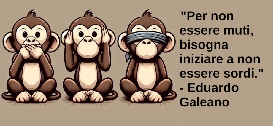 Citazione Per non essere muti, bisogna iniziare a non essere sordi Eduardo Galeano