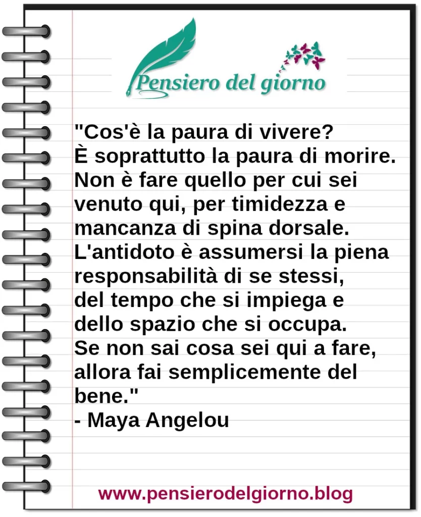 Frase di oggi Cos'è la paura di vivere? È soprattutto la paura di morire Maya Angelou