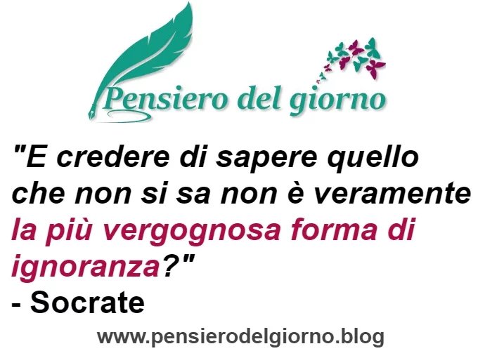 Frase Credere di sapere quello che non si non si sa è la più vergognosa ignoranza Socrate