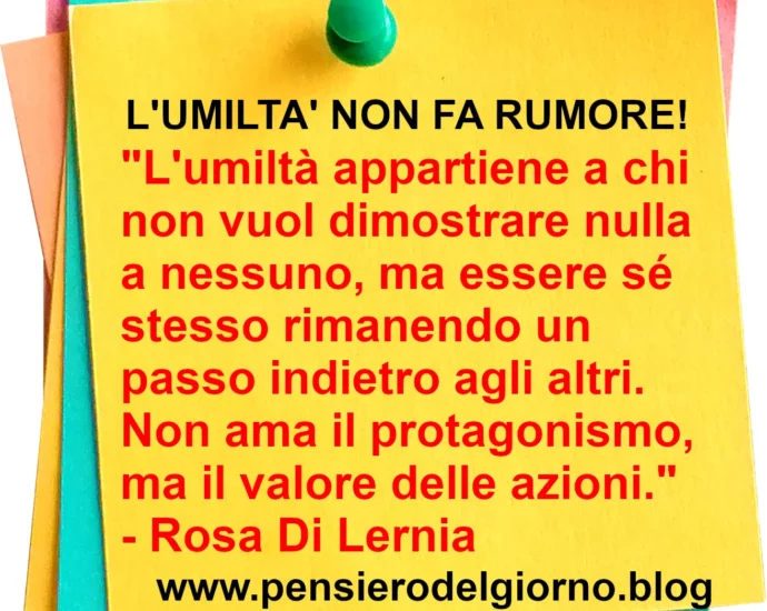 Frase di oggi L'umiltà appartiene a chi non vuol dimostrare nulla a nessuno Rosa Di Lernia