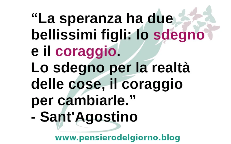 Citazione La speranza ha due bellissimi figli: lo sdegno e il coraggio Sant'Agostino