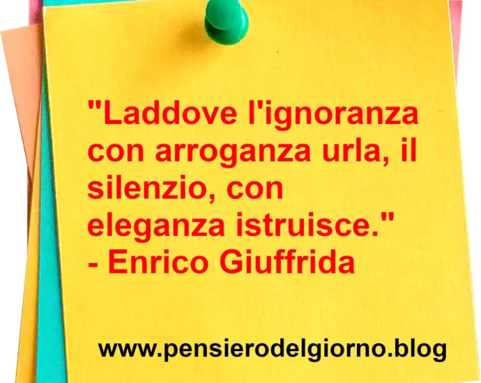 Aforisma Laddove l'ignoranza con arroganza urla Enrico Giuffrida