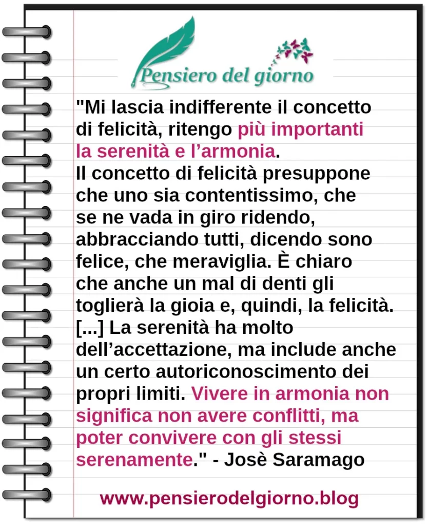 Frase di oggi Mi lascia indifferente il concetto di felicità più importanti serenità armonia Jose Saramago