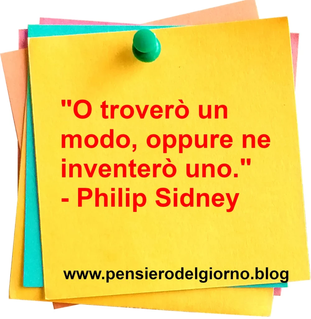 Frase di oggi O troverò un modo oppure ne inventerò uno Philip Sidney