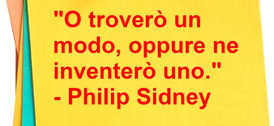 Frase di oggi O troverò un modo oppure ne inventerò uno Philip Sidney