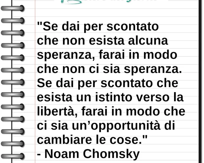 Frase di oggi Se dai per scontato che non ci sia speranza Noam Chomsky