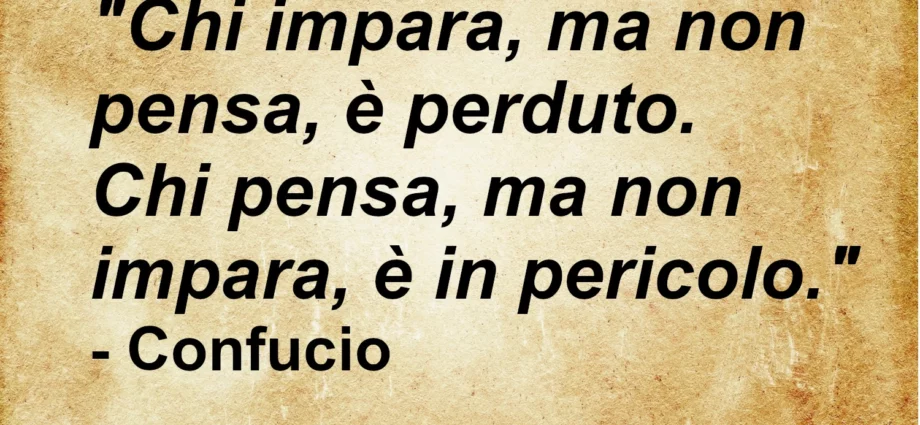 Frase saggia di oggi Chi impara ma non pensa è perduto Confucio
