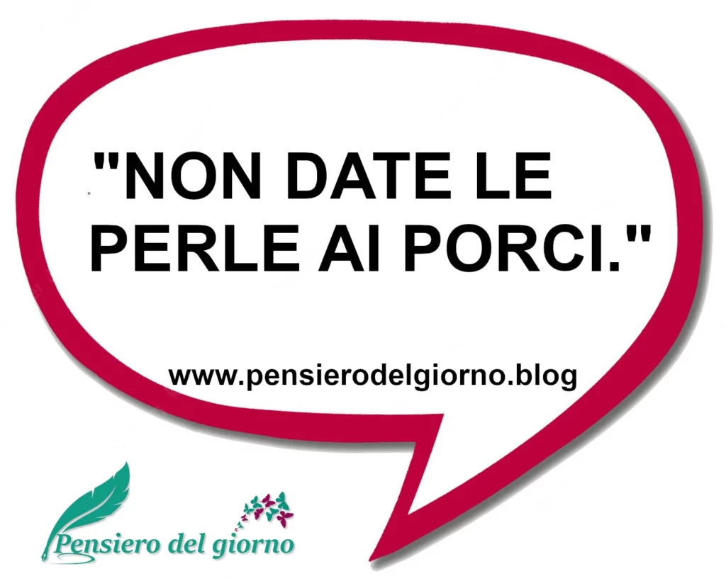 Frase Non date perle ai porci significato psicologia