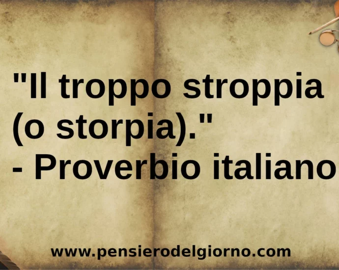Il troppo storpi Proverbio popolare italiano