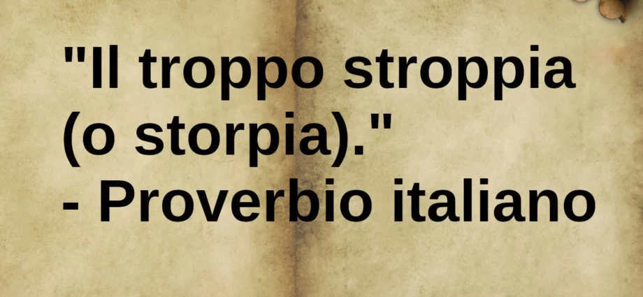 Il troppo storpi Proverbio popolare italiano