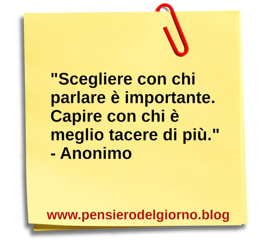 Aforisma Scegliere con chi parlare è importante. Capire con tacere di più.