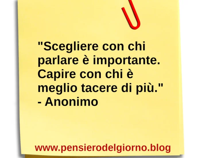 Aforisma Scegliere con chi parlare è importante. Capire con tacere di più.