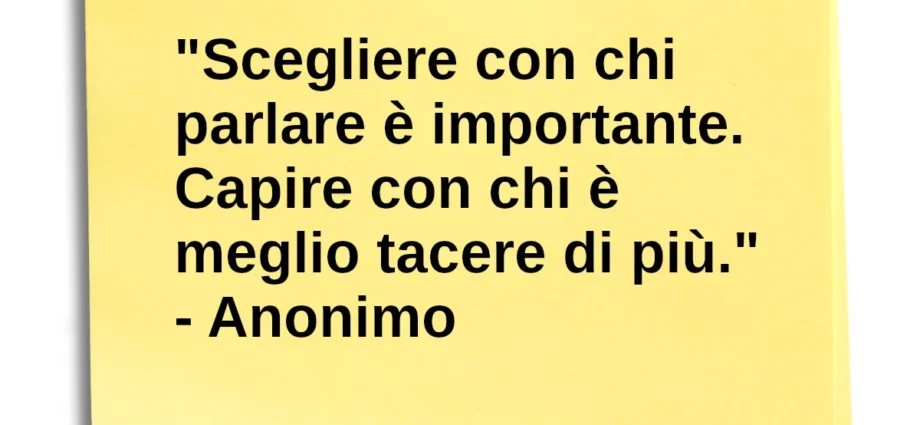 Aforisma Scegliere con chi parlare è importante. Capire con tacere di più.