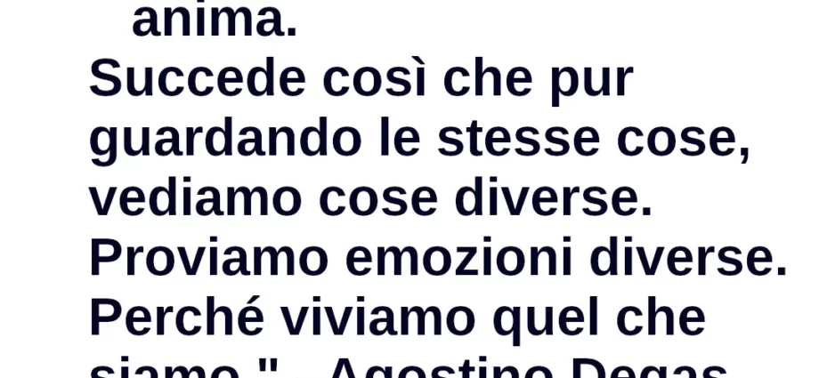 Citazione Abbiamo tutti gli stessi occhi, ma non la stessa sensibilità Agostino Degas