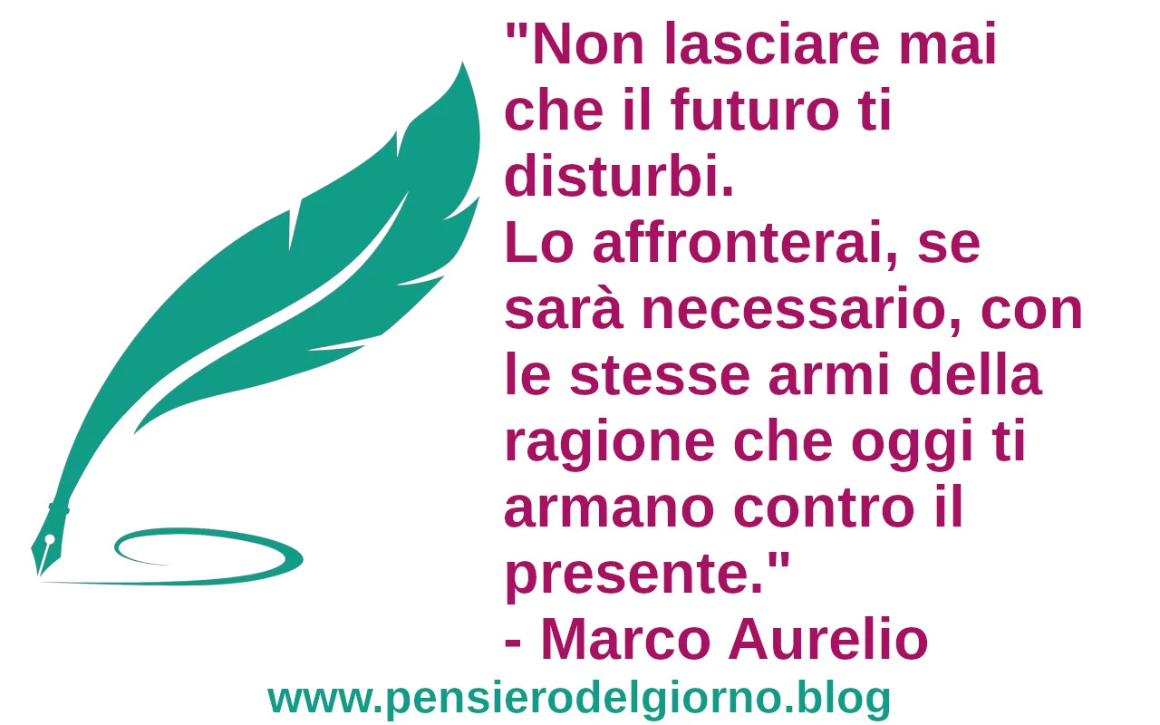 Citazione Non lasciare mai che il futuro ti disturbi Marco Aurelio