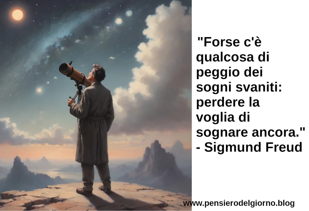 Frase di oggi Forse c'è qualcosa di peggio dei sogni svaniti Freud