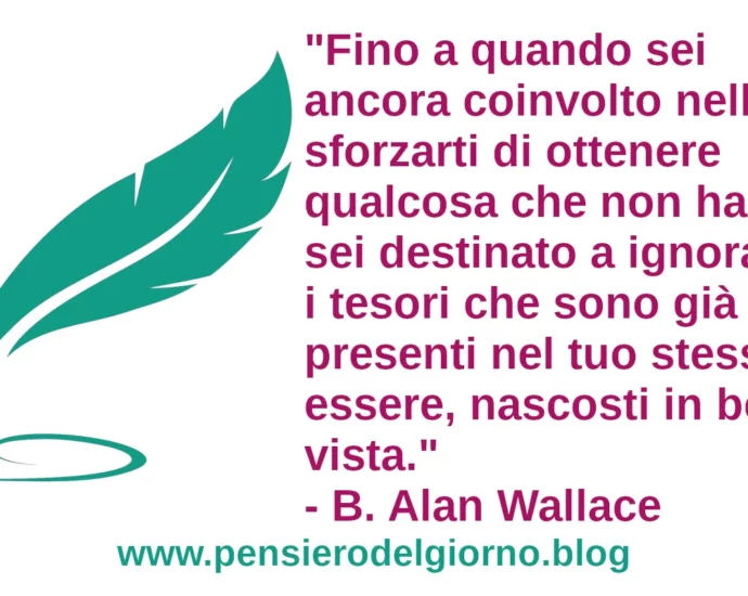 Citazione Fino a quando sei ancora coinvolto nello sforzarti di ottenere qualcosa che non hai Wallace