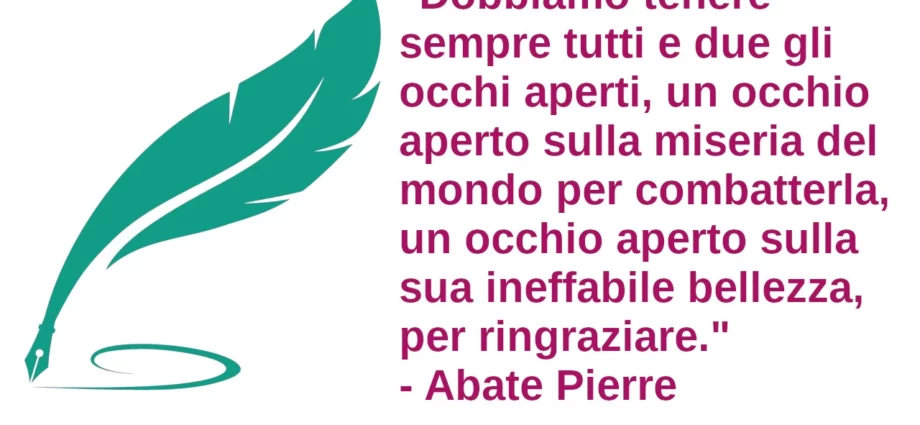 Frase di oggi Dobbiamo tenere sempre tutti e due gli occhi aperti Abate Pierre