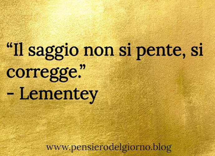 Frase di oggi Il saggio non si pente si corregge