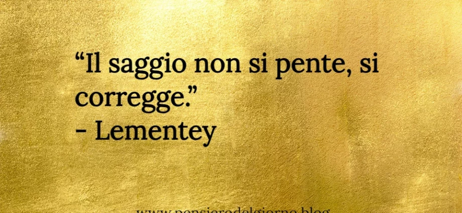 Frase di oggi Il saggio non si pente si corregge