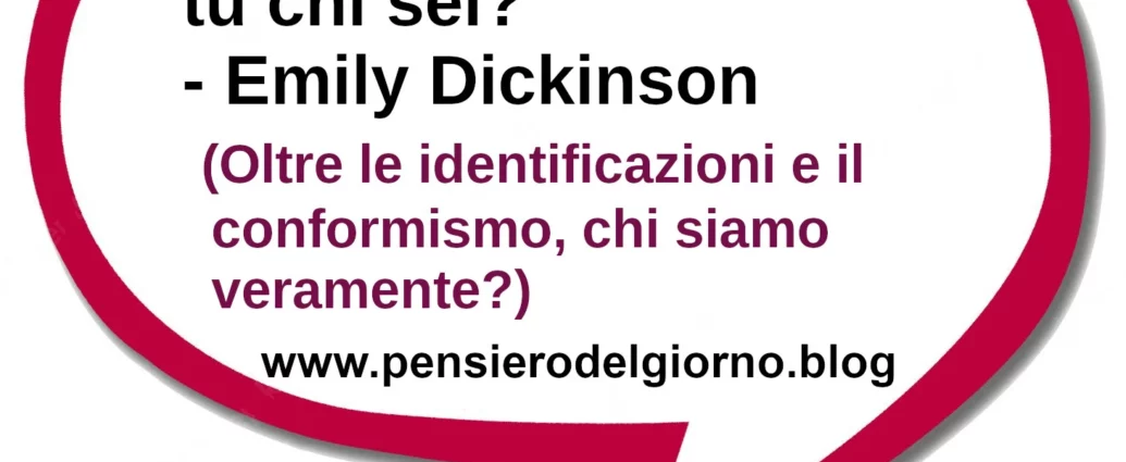 Frase di oggi: Io non sono nessuno, tu chi sei? Emily Dickinson