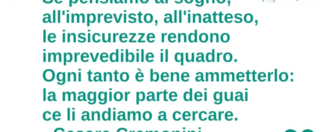Citazione del giorno Se pensiamo al sogno all'imprevisto le insicurezze. Cesare Cremonini