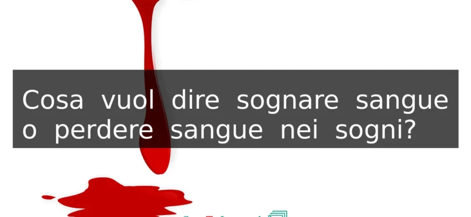 Cosa vuol dire il sangue nei sogni. Significato psicologia