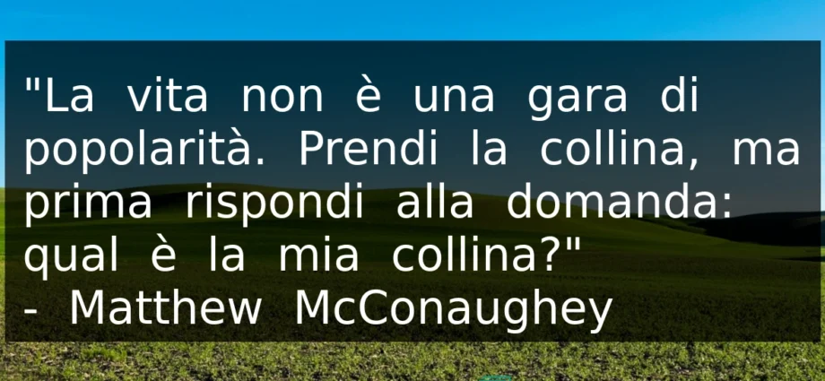 Frase del 31 maggio La vita non è una gara di popolarità