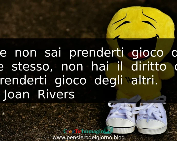 Frase del 28 maggio Se non sai prenderti gioco di te stesso