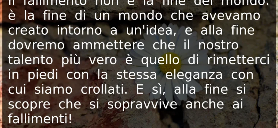 Frase del 7 giugno Il fallimento non è la fine del mondo