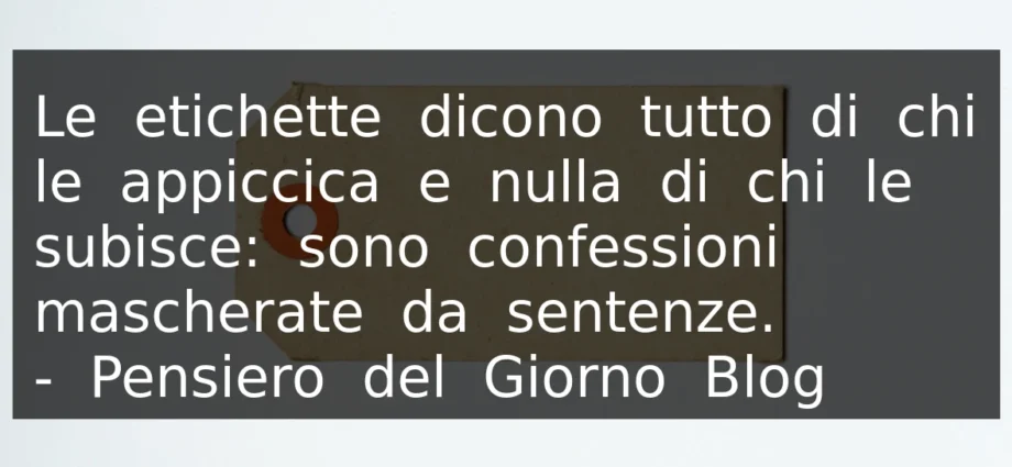 Frase del 10 giugno Le etichette dicono tutto di chi le appiccica