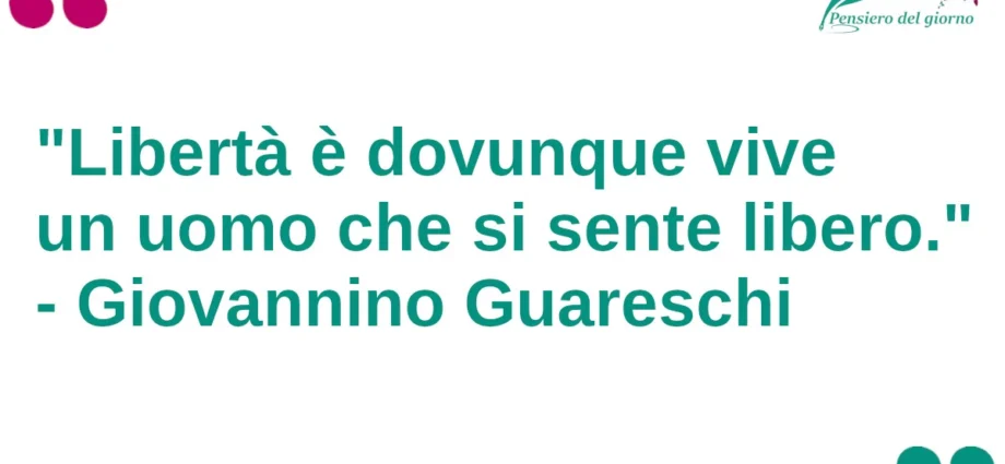 Citazione Libertà è ovunque vive un uomo che si sente libero Guareschi