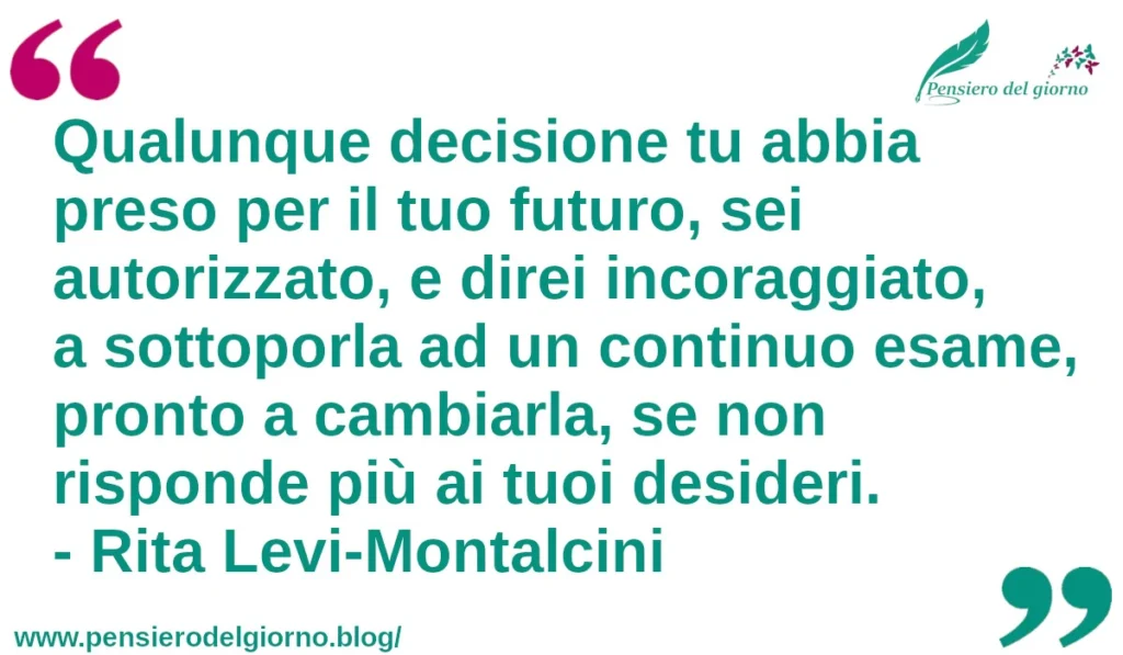 Citazione aforisma Qualunque decisione tu abbia preso Rita Levi-Montalcini