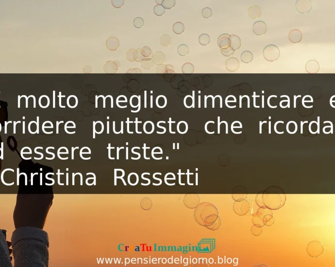 Frase del 2 luglio E' molto meglio dimenticare e sorridere Christina Rossetti