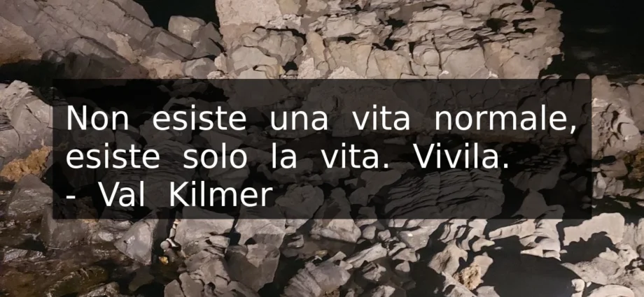 Frase dell'11 luglio Non esiste una vita normale esiste solo la vita - Val Kilmer